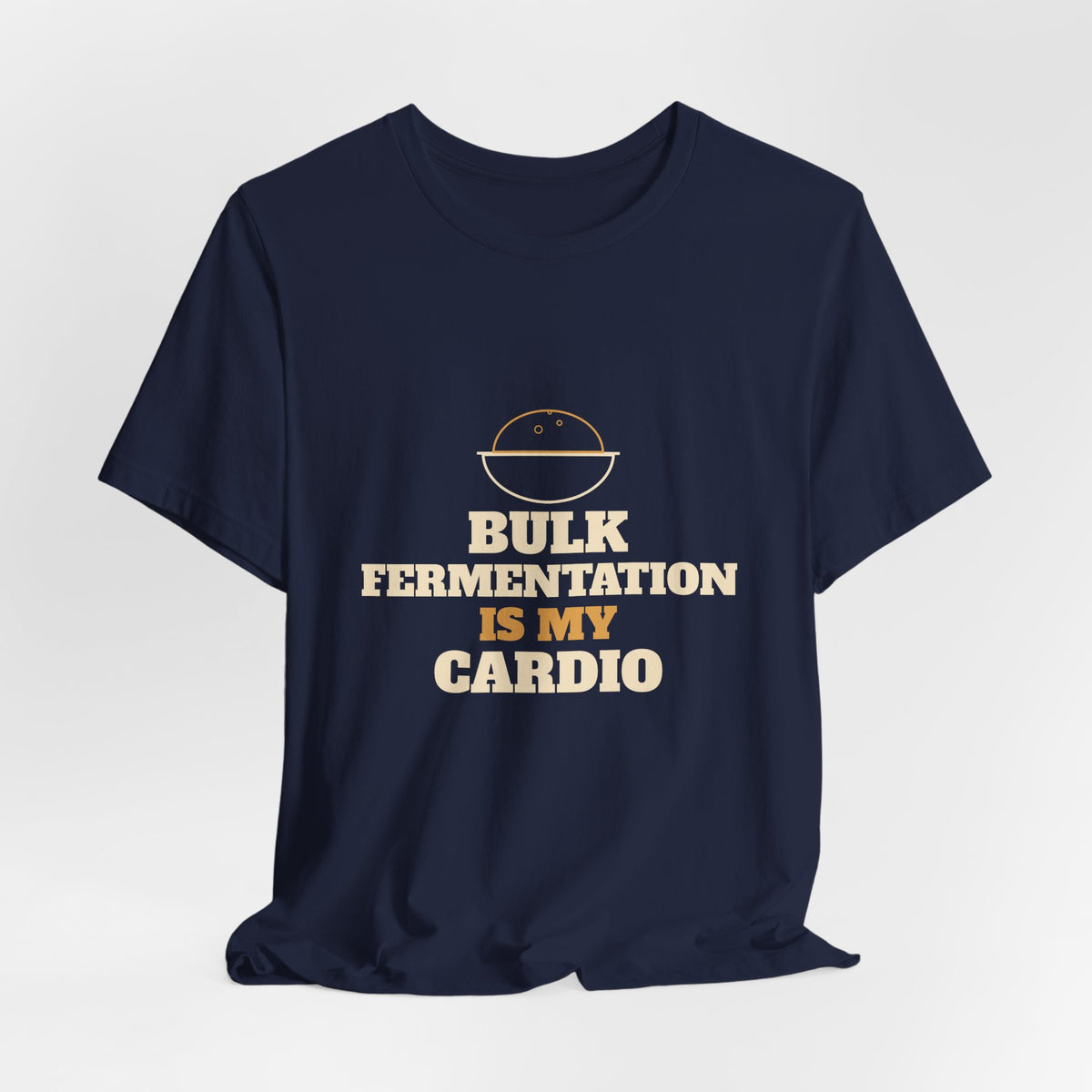Bulk Fermentation Is My Cardio sourdough T-shirt, product mockup 24