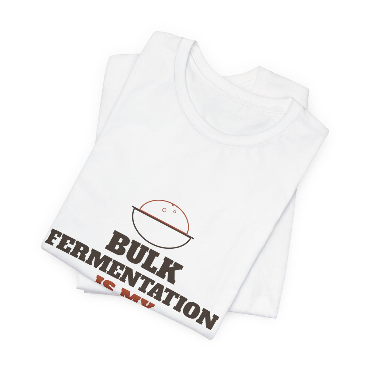 Bulk Fermentation Is My Cardio sourdough T-shirt, product mockup 8