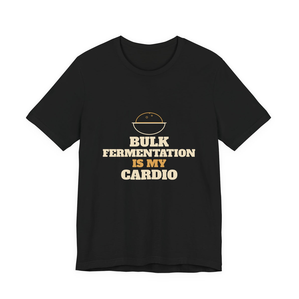 Bulk Fermentation Is My Cardio sourdough T-shirt, product mockup 3