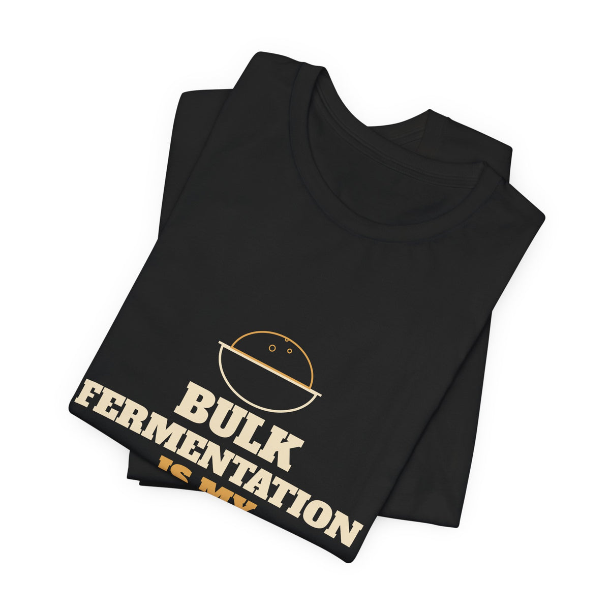Bulk Fermentation Is My Cardio sourdough T-shirt, product mockup 14