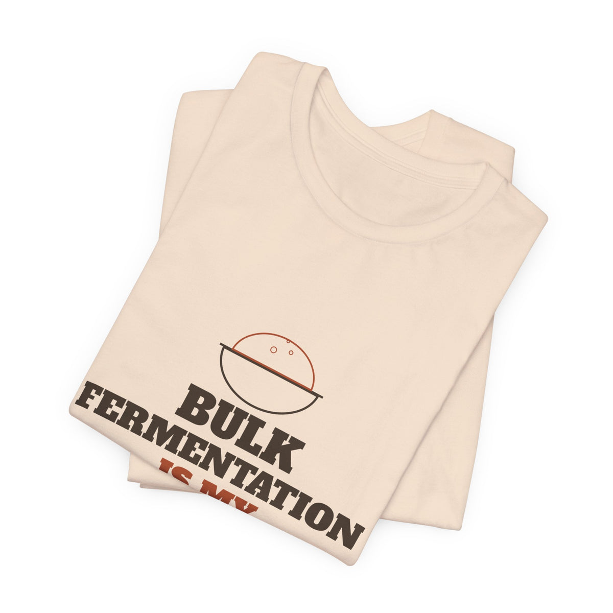 Bulk Fermentation Is My Cardio sourdough T-shirt, product mockup 20